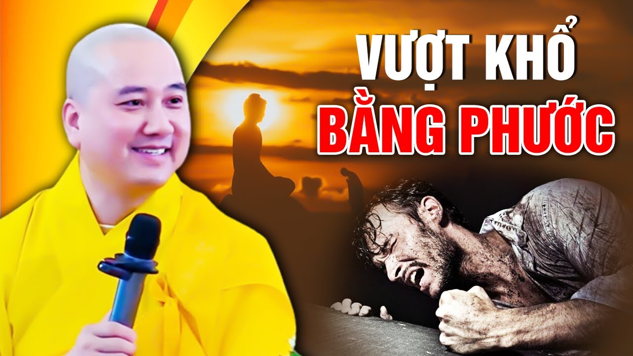 VƯỢT KHỔ BẰNG PHƯỚC Cho Những Ai Đang Gặp Khó Khăn, Cuộc Sống Bế Tắc| Pháp Thoại Thầy Thích Pháp Hòa