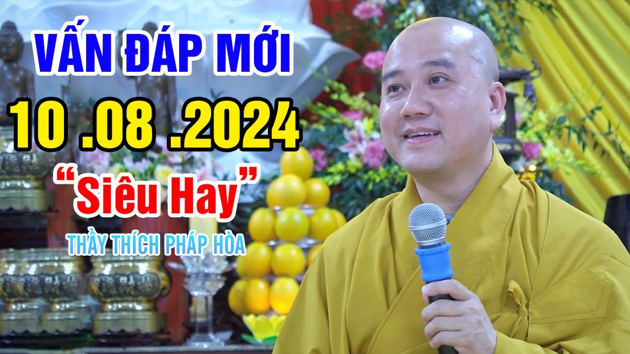 Vấn Đáp Câu Hỏi Mới "Siêu Hay" 10. 08. 2024 - Thầy Thích Pháp Hòa (Đặc Biệt)