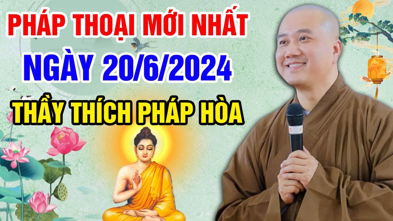 PHÁP THOẠI MỚI NHẤT NGÀY 20/06/2024 (rất ý nghĩa) | Thầy Thích Pháp Hòa - Tu Viện Tây Thiên (Canada)