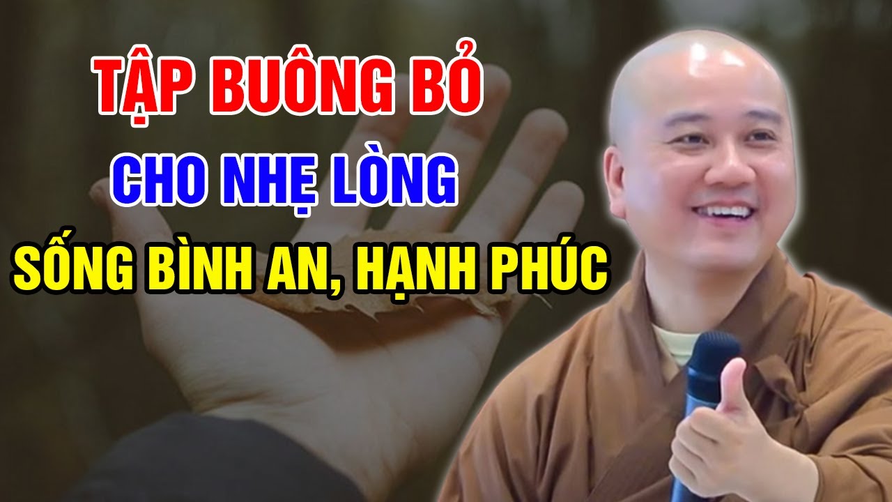 TẬP BUÔNG BỎ BỚT ĐI CHO NHẸ LÒNG...SỐNG ĐỜI BÌNH AN, HẠNH PHÚC | Thầy Thích Pháp Hòa (đặc biệt)