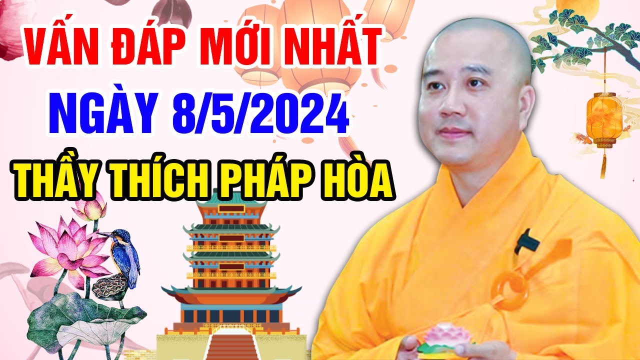 VẤN ĐÁP MỚI NHẤT NGÀY 8/5/2024 (hay lắm) | Thầy Thích Pháp Hòa - Tu Viện Trúc Lâm Canada