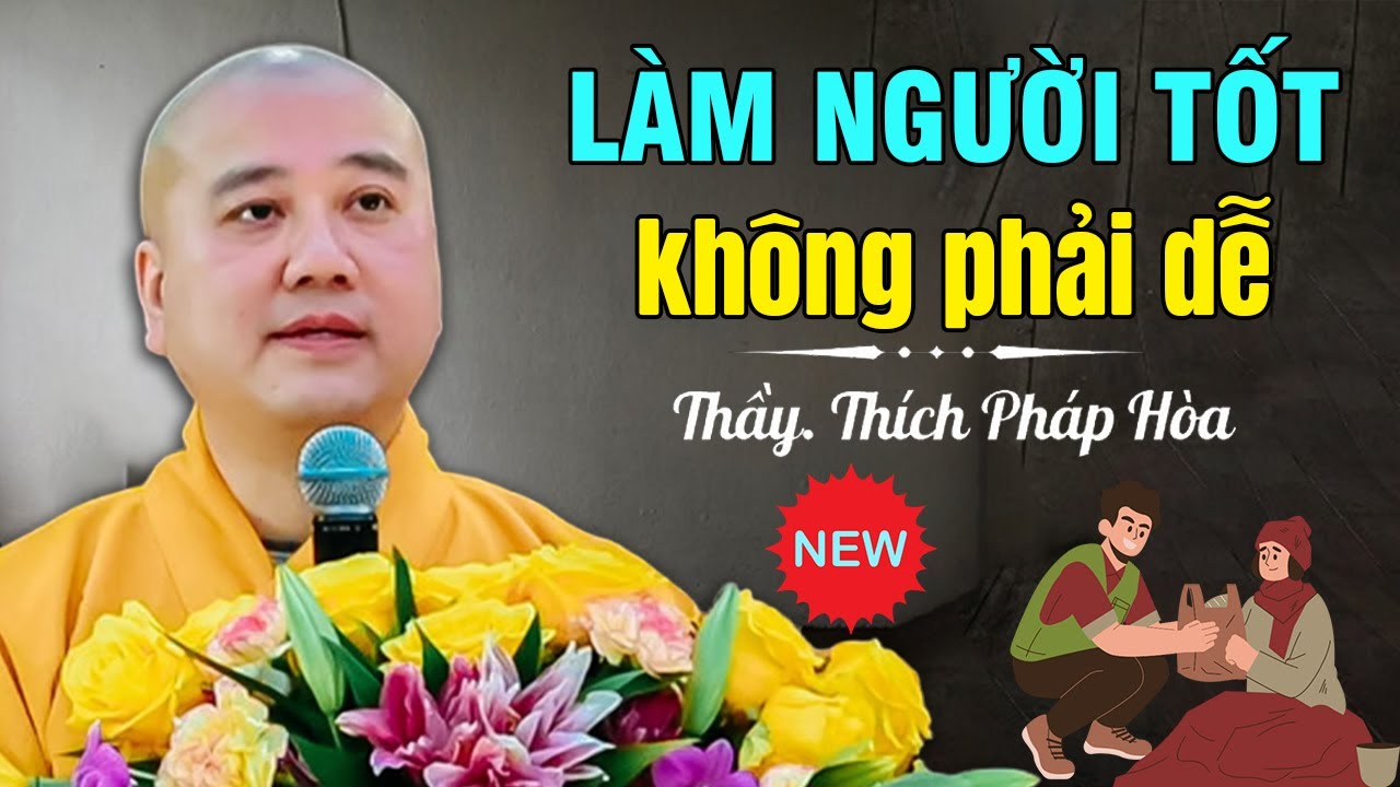 🔴Sống Ở Đời - Muốn Làm NGƯỜI TỐT Cũng Không Phải Dễ | Thầy Thích Pháp Hòa ...BÀI GIẢNG MỚI