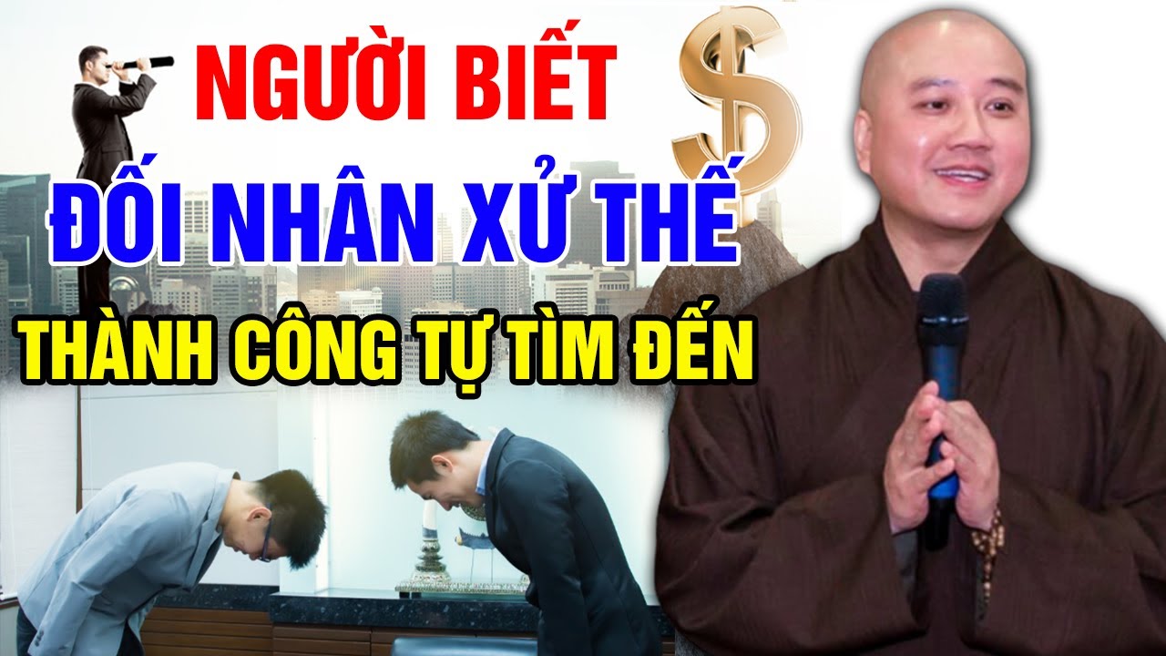 NGƯỜI BIẾT ĐỐI NHÂN XỬ THẾ - THÀNH CÔNG TỰ TÌM ĐẾN | Thầy Thích Pháp Hòa - Tu Viện Trúc Lâm Canada