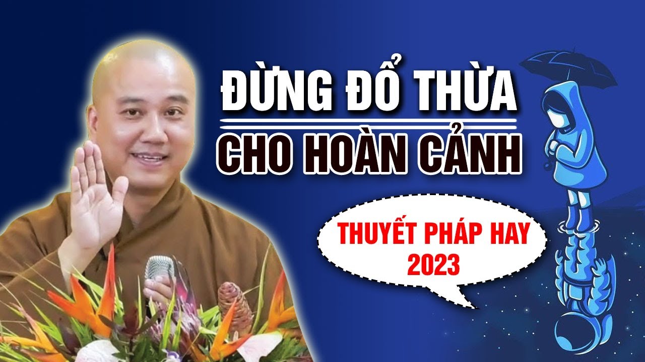 ĐỪNG ĐỔ THỪA CHO HOÀN CẢNH (Lời Phật Dạy) | Trích đoạn hay - Thầy Thích Pháp Hòa (Tu Viện Trúc Lâm)