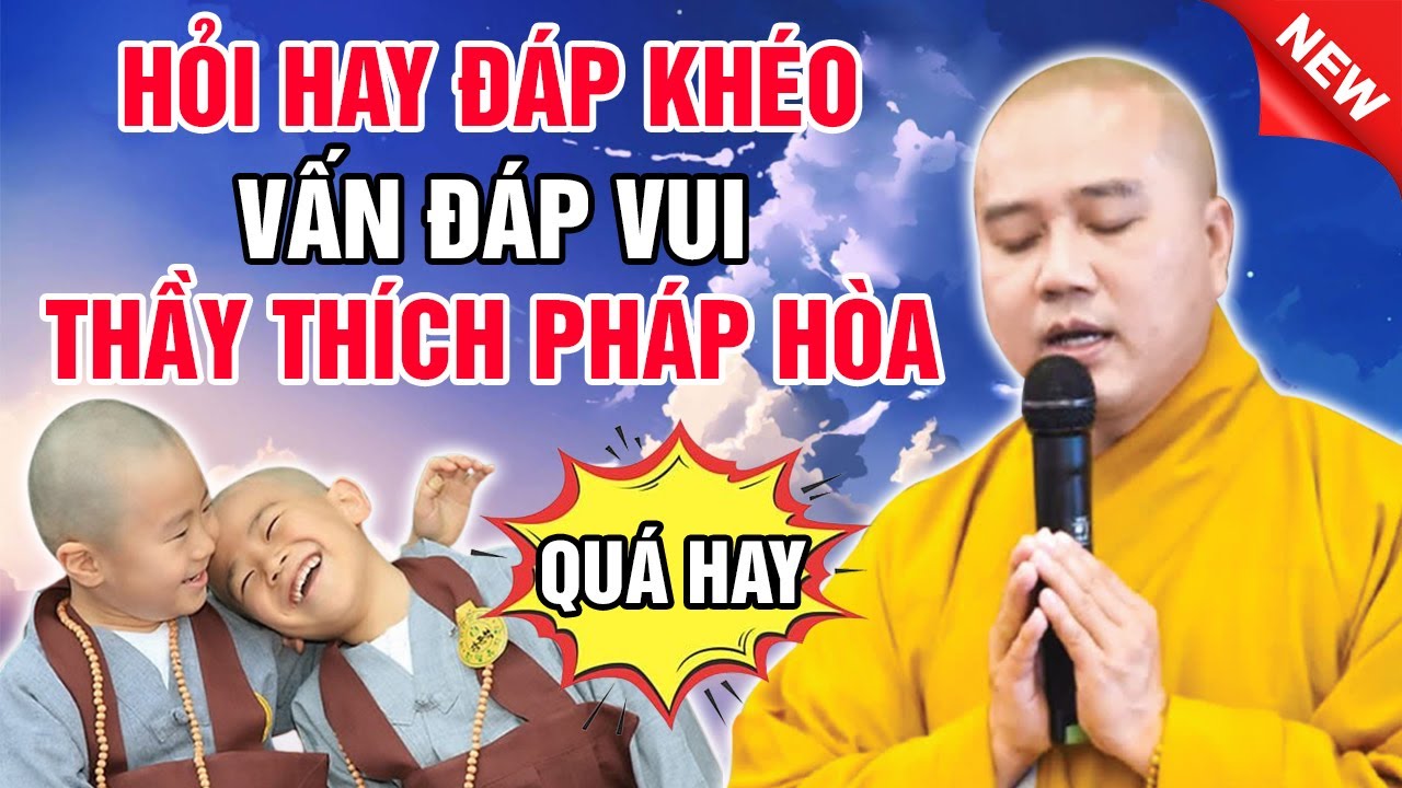 HỎI HAY ĐÁP KHÉO - VẤN ĐÁP VUI (Quá Hay) | Thầy Thích Pháp Hòa - Tu Viện Trúc Lâm 2023