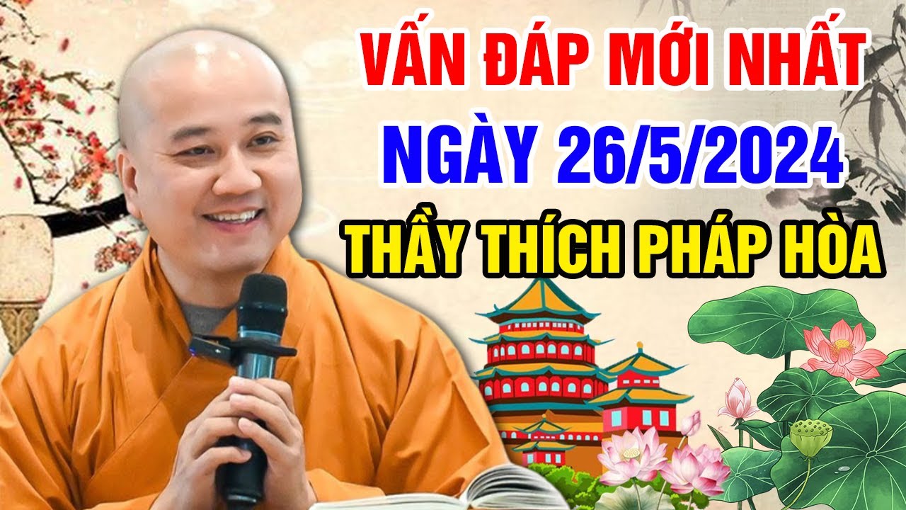 VẤN ĐÁP MỚI NHẤT NGÀY 26/5/2024 (nghe rất thấm) | Thầy Thích Pháp Hòa - Tu Viện Trúc Lâm Canada