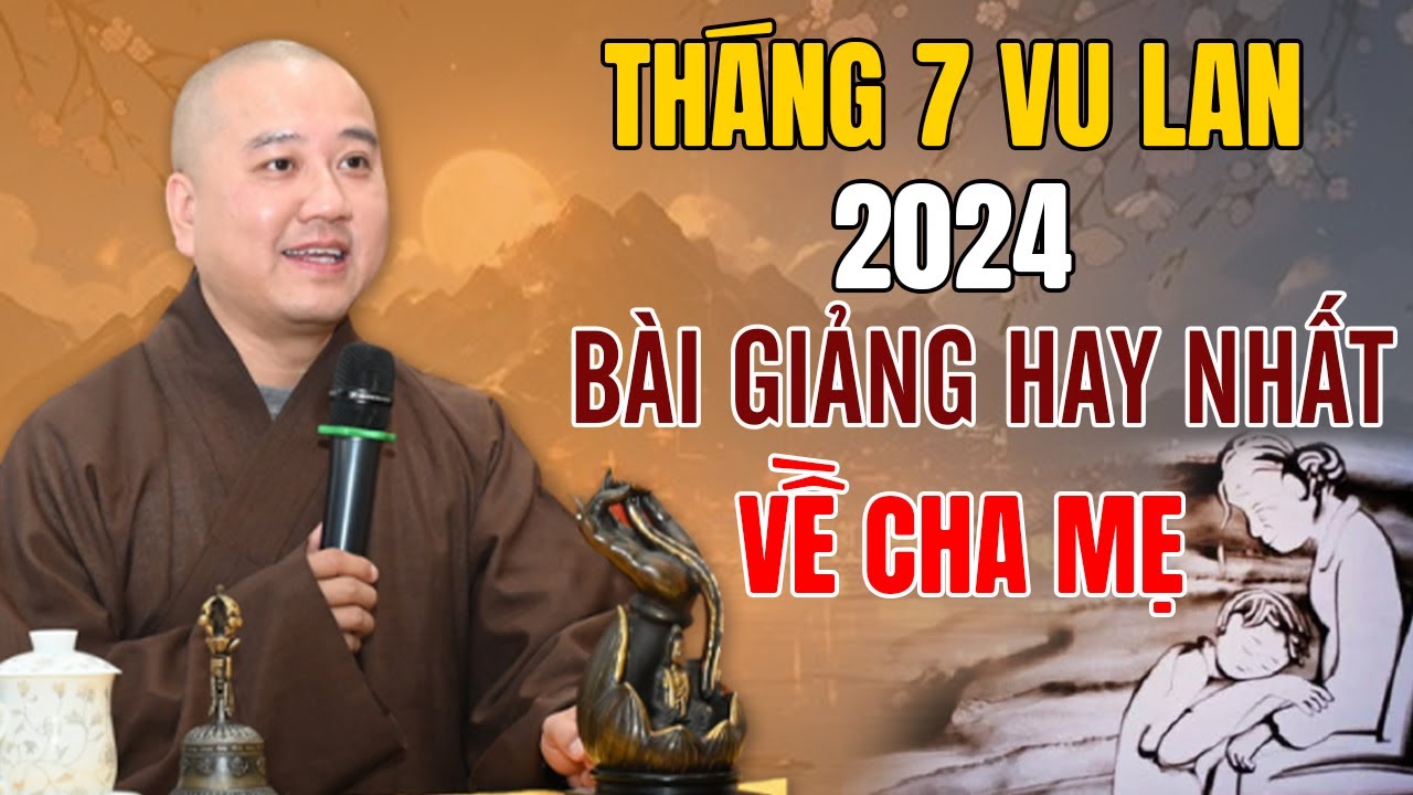 Tháng 7 Âm Lịch : Bài Giảng Hay Nhất Về Cha Mẹ Mùa VU LAN 2024 | Thầy Thích Pháp Hòa