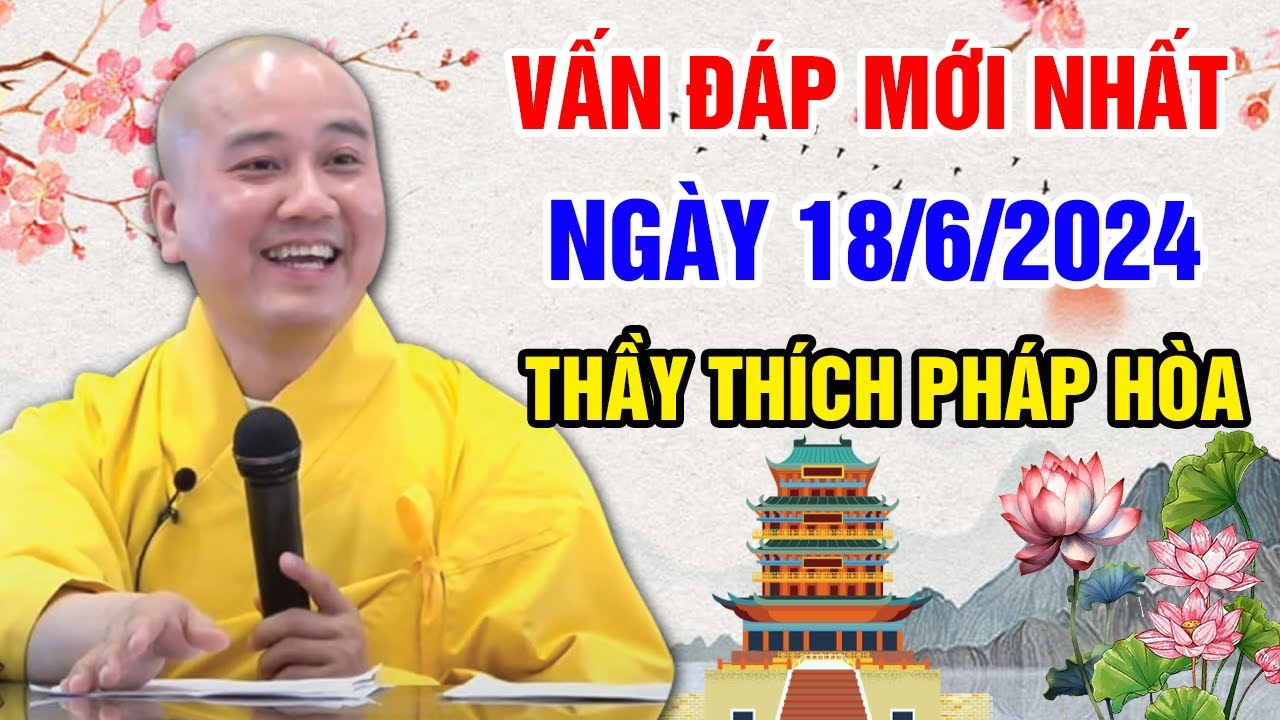 VẤN ĐÁP MỚI NHẤT NGÀY 18/06/2024 (hay lắm) | Thầy Thích Pháp Hòa - Tu Viện Trúc Lâm Canada