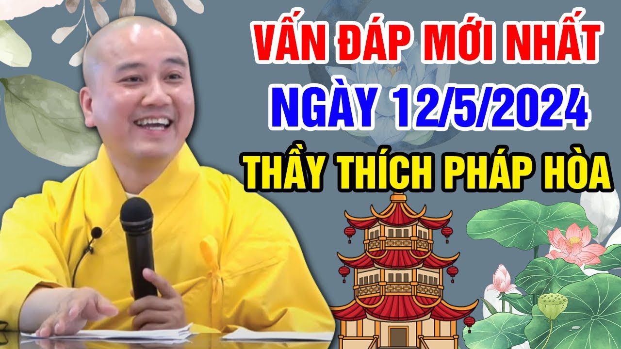 VẤN ĐÁP MỚI NHẤT NGÀY 12/5/2024 (quá cảm xúc) | Thầy Thích Pháp Hòa - Tu Viện Trúc Lâm Canada