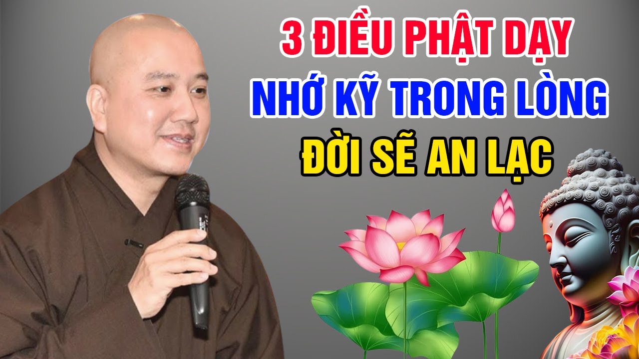 3 ĐIỀU PHẬT DẠY - NHỚ KỸ TRONG LÒNG CUỘC ĐỜI SẼ AN LẠC | Pháp Thoại Hay Thầy Thích Pháp Hòa