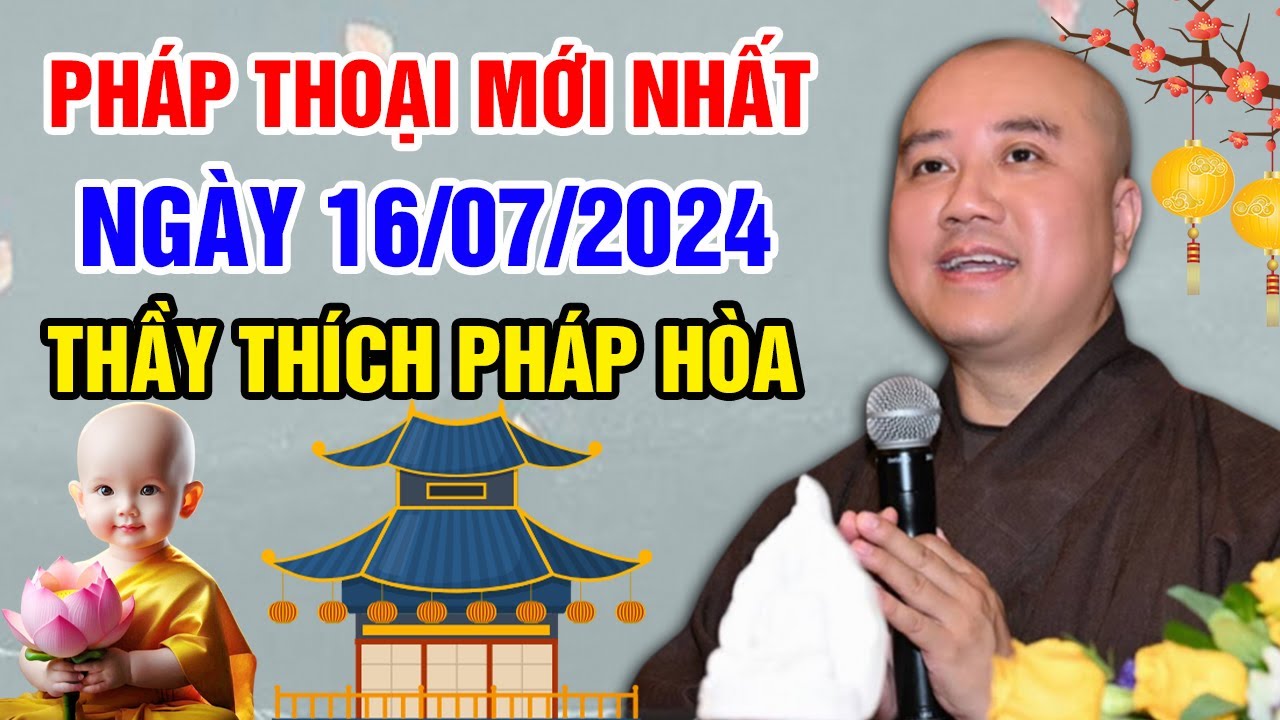 PHÁP THOẠI MỚI NHẤT NGÀY 16/07/2024 (siêu hay) | Thầy Thích Pháp Hòa - Tu Viện Tây Thiên Canada