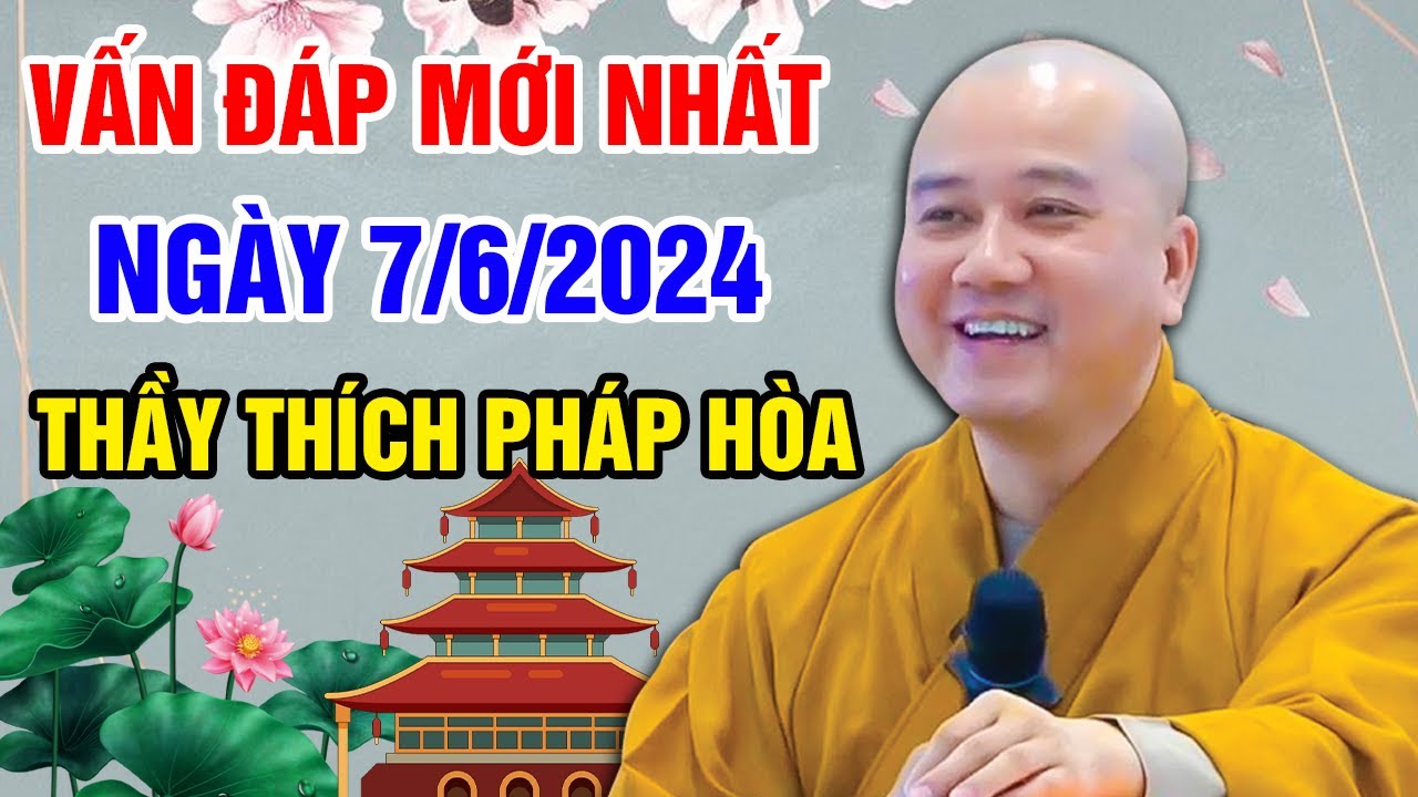 VẤN ĐÁP MỚI NHẤT NGÀY 07/06/2024 (hay lắm nên nghe) | Thầy Thích Pháp Hòa - Tu Viện Trúc Lâm Canada