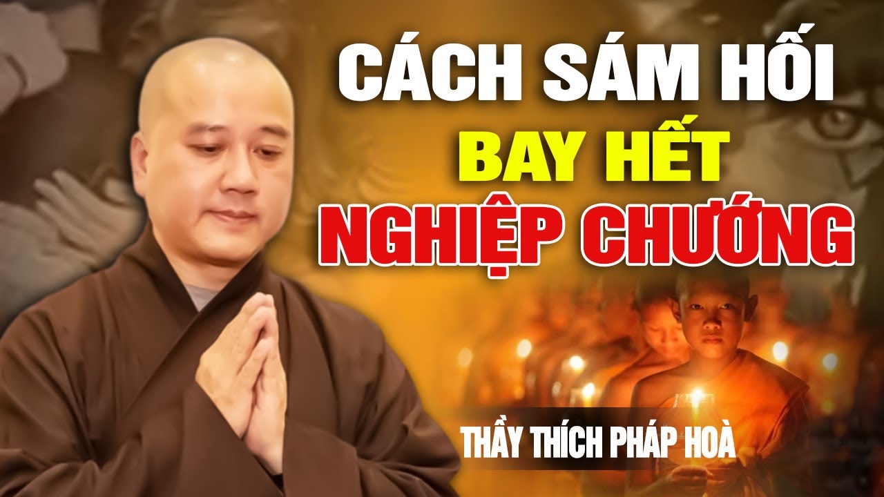 CÁCH SÁM HỐI BAY HẾT NGHIỆP CHƯỚNG | Pháp Thoại Thầy Thích Pháp Hoà Mới Nhất