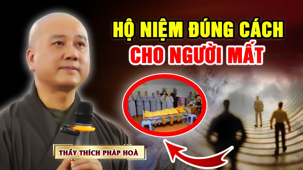 NGƯỜI MỚI MẤT HỘ NIỆM Như Thế Nào CHO ĐÚNG CÁCH? | Pháp Thoại Thầy Thích Pháp Hoà MỚI NHẤT 2023