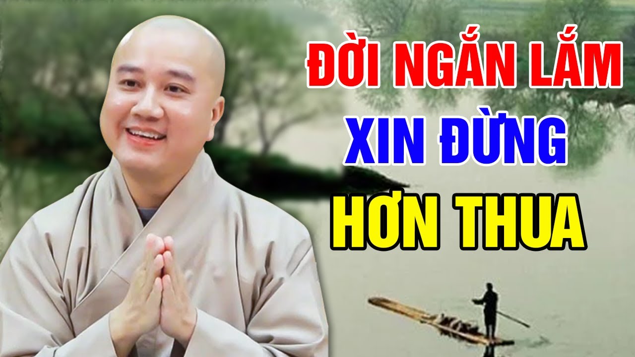 ĐỜI NGẮN LẮM XIN ĐỪNG HƠN THUA...RỒI AI CŨNG SẼ TRỞ VỀ VỚI CÁT BỤI (thấm lắm) | Thầy Thích Pháp Hòa