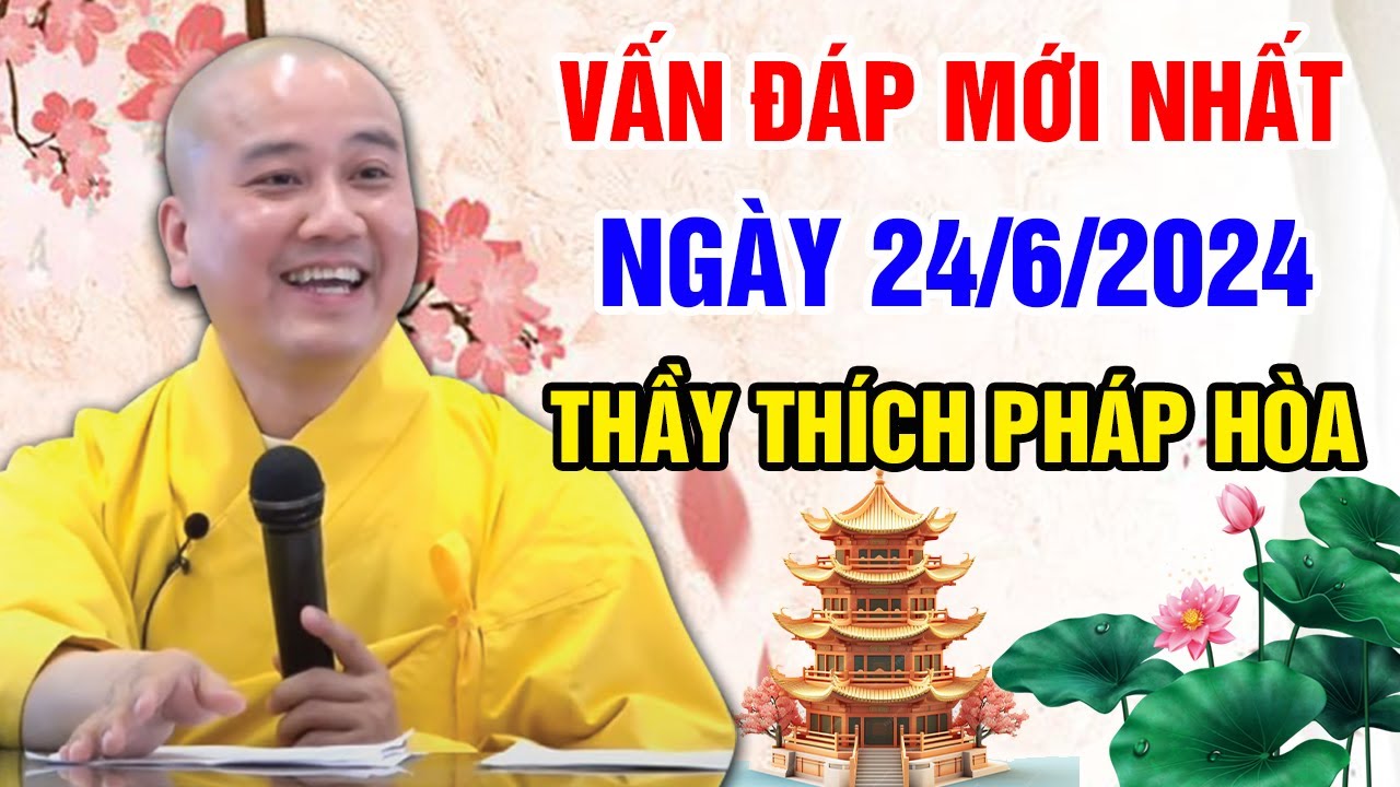 VẤN ĐÁP MỚI NHẤT NGÀY 24/06/2024 (rất ý nghĩa) | Thầy Thích Pháp Hòa - Tu Viện Trúc Lâm Canada