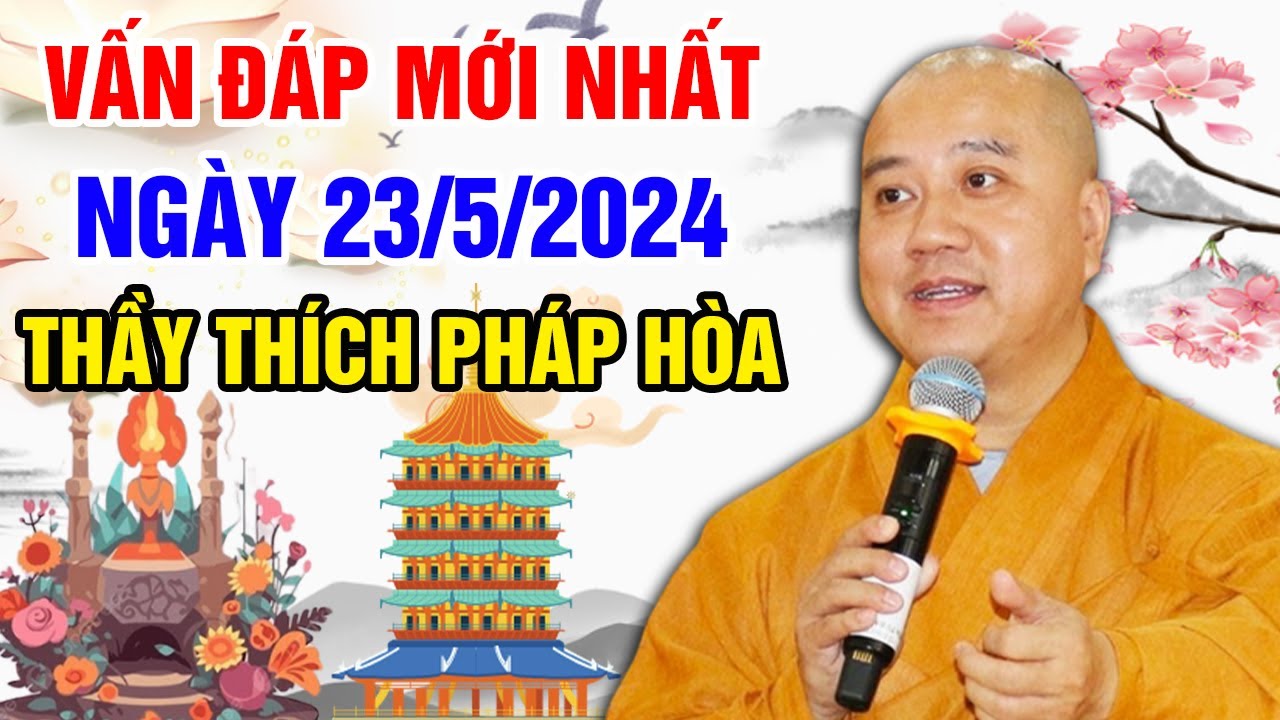 VẤN ĐÁP MỚI NHẤT NGÀY 23/5/2024 (quá cảm xúc) | Thầy Thích Pháp Hòa - Tu Viện Trúc Lâm Canada