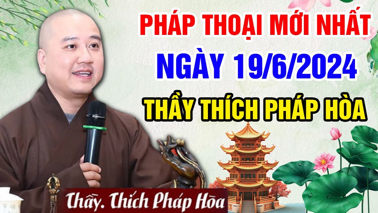 PHÁP THOẠI MỚI NHẤT NGÀY 19/06/2024 (nên nghe) | Thầy Thích Pháp Hòa - Tu Viện Tây Thiên Canada