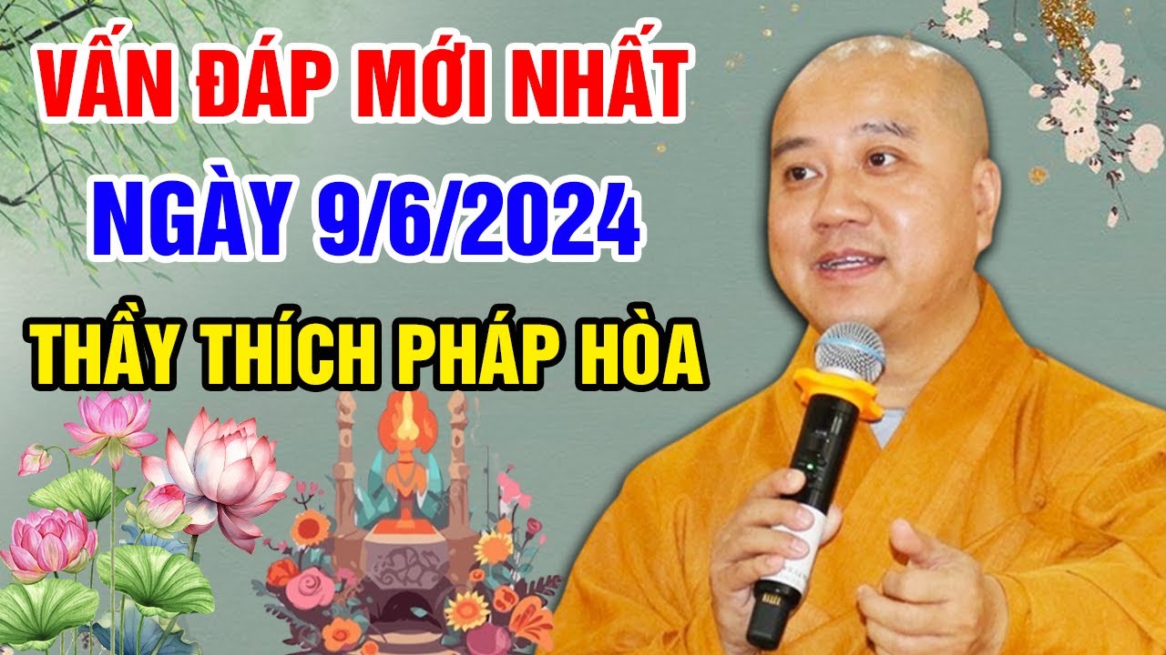 VẤN ĐÁP MỚI NHẤT NGÀY 09/06/2024 (thầy tâm lí quá) | Thầy Thích Pháp Hòa - Tu Viện Trúc Lâm Canada