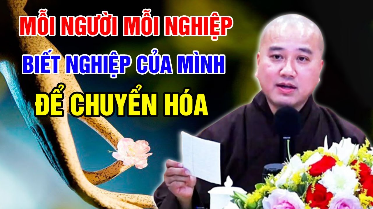 MỖI NGƯỜI MỖI NGHIỆP - BIẾT NGHIỆP CỦA MÌNH SỚM ĐỂ CHUYỂN HÓA (Xem Và Áp Dụng) | Thầy Thích Pháp Hòa