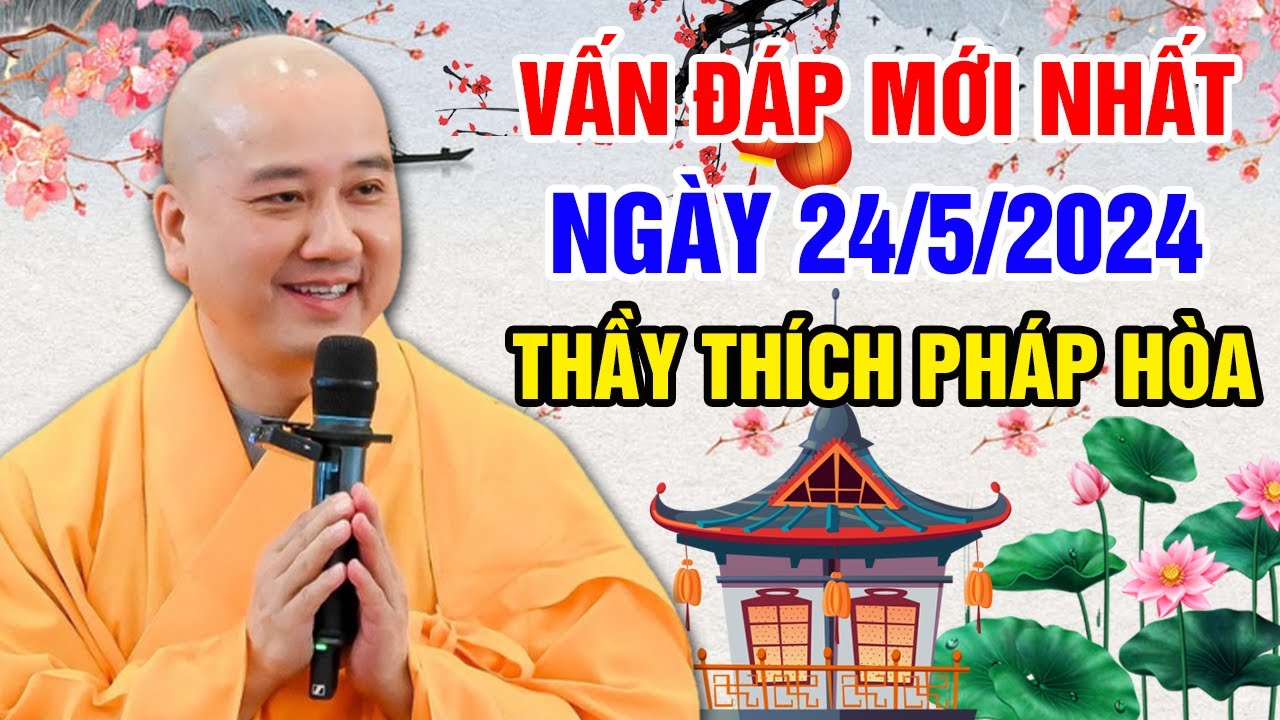 VẤN ĐÁP MỚI NHẤT NGÀY 24/5/2024 (nghe thấm lắm) | Thầy Thích Pháp Hòa - Tu Viện Trúc Lâm Canada