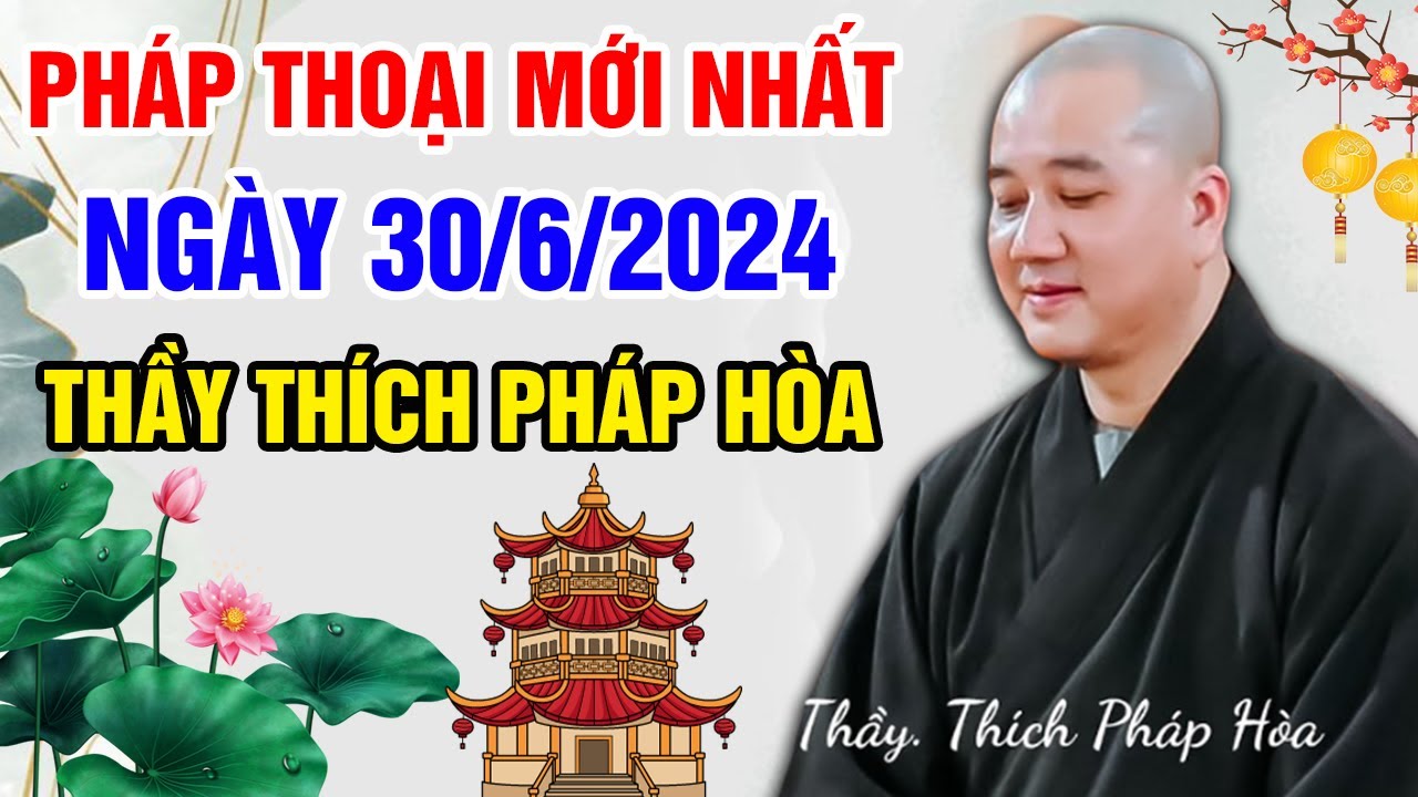 PHÁP THOẠI MỚI NHẤT NGÀY 30/06/2024 (nghe cực thấm) | Thầy Thích Pháp Hòa - Tu Viện Tây Thiên Canada