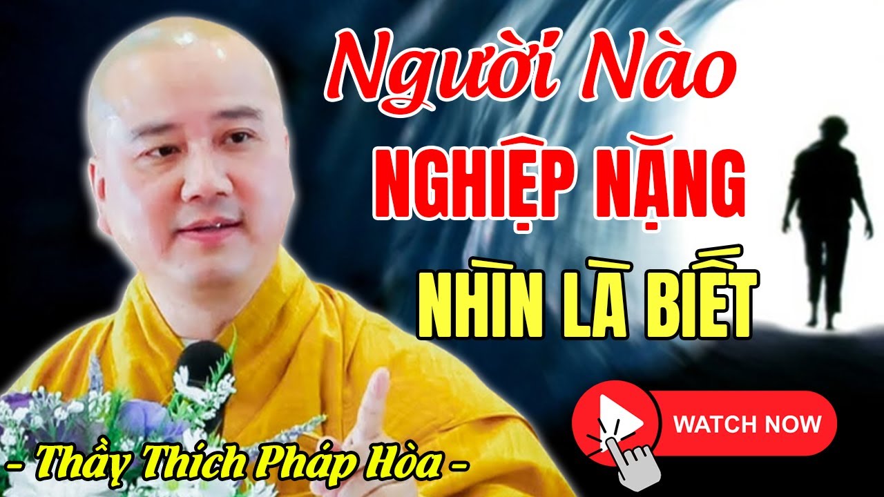 🔴Người Nào NGHIỆP NẶNG Nhìn Vào 4 Dấu Hiệu Này Là Biết Ngay (rất hay) | Thầy Thích Pháp Hòa