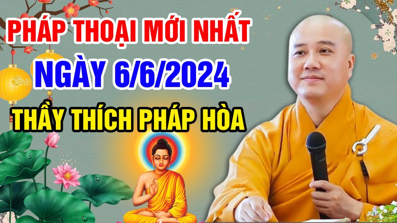 PHÁP THOẠI MỚI NHẤT NGÀY 06/06/2024 (rất hay) | Thầy Thích Pháp Hòa - Tu Viện Tây Thiên Canada