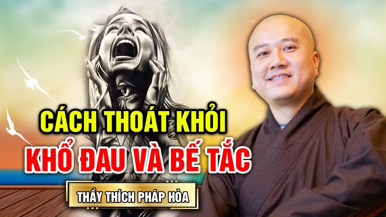 Cách Thoát Khỏi KHỔ ĐAU VÀ BẾ TẮC - Rất Lợi Ích | Pháp Thoại Thầy Thích Pháp Hòa MỚI NHẤT 2023