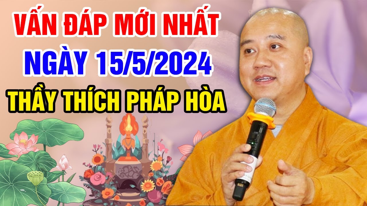 VẤN ĐÁP MỚI NHẤT NGÀY 15/5/2024 (quá cảm xúc) | Thầy Thích Pháp Hòa - Tu Viện Trúc Lâm Canada