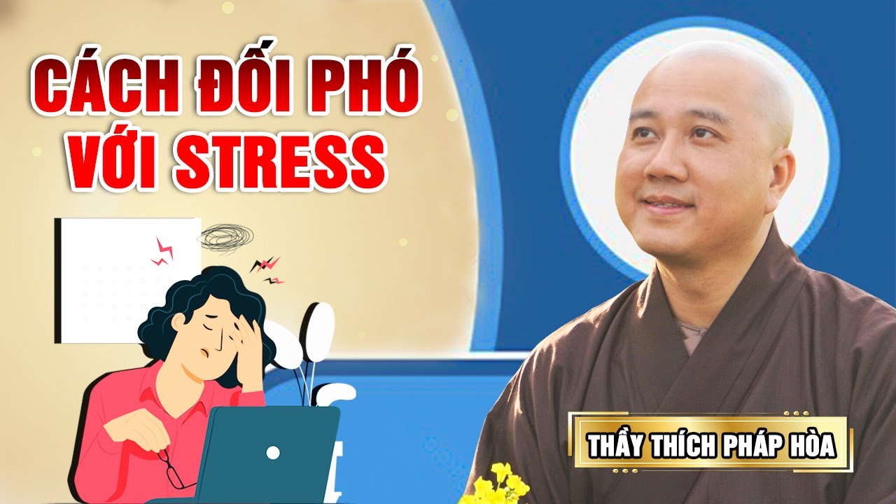 CÁCH ĐỐI PHÓ VỚI STRESS - ĐƠN GIẢN MÀ CỰC KÌ HIỆU QUẢ | Pháp Thoại Thầy Thích Pháp Hòa MỚI NHẤT 2023