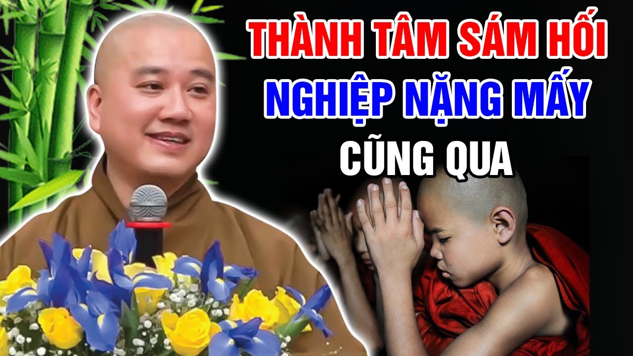 THÀNH TÂM SÁM HỐI - NGHIỆP NẶNG MẤY CŨNG QUA (Lời Phật Dạy) | Thầy Thích Pháp Hòa 2024