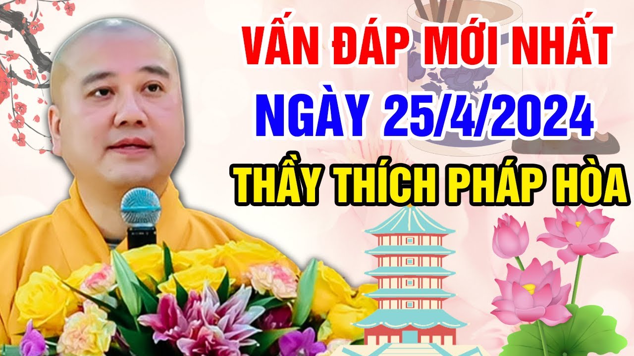 VẤN ĐÁP MỚI NHẤT NGÀY 25/4/2024 | Thầy Thích Pháp Hòa - Tu Viện Trúc Lâm Canada (Rất Hay)