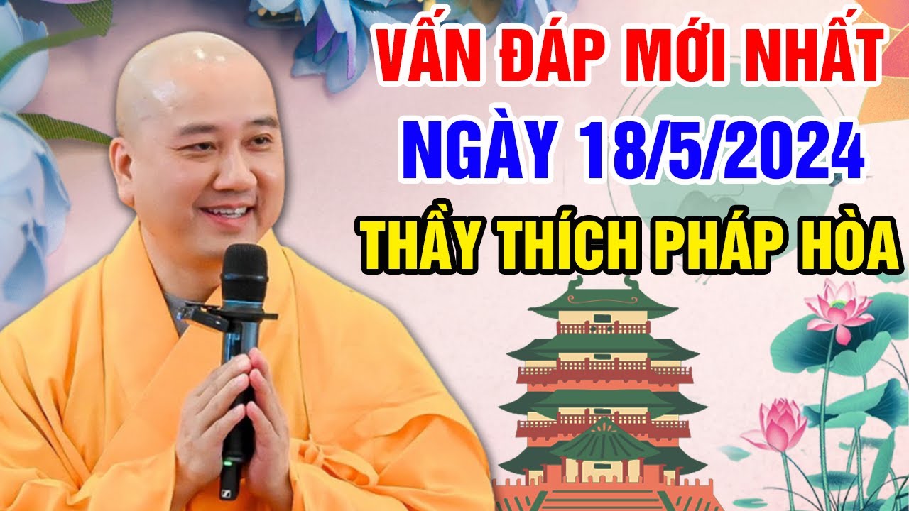 VẤN ĐÁP MỚI NHẤT NGÀY 18/5/2024 (hay lắm nên nghe) | Thầy Thích Pháp Hòa - Tu Viện Trúc Lâm Canada