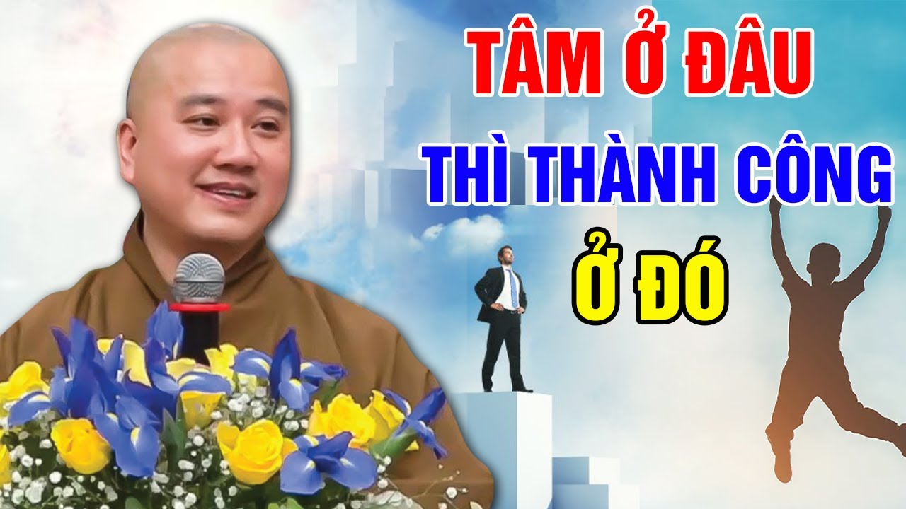 TÂM Ở ĐÂU THÌ THÀNH CÔNG Ở NGAY ĐÓ - BÀI GIẢNG RẤT HAY (nên nghe) | Thầy Thích Pháp Hòa