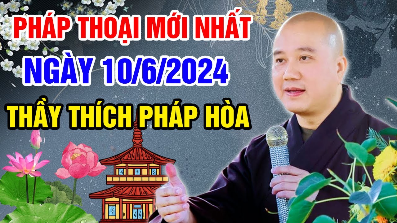 PHÁP THOẠI MỚI NHẤT NGÀY 10/06/2024 (cực hay) | Thầy Thích Pháp Hòa - Tu Viện Tây Thiên Canada