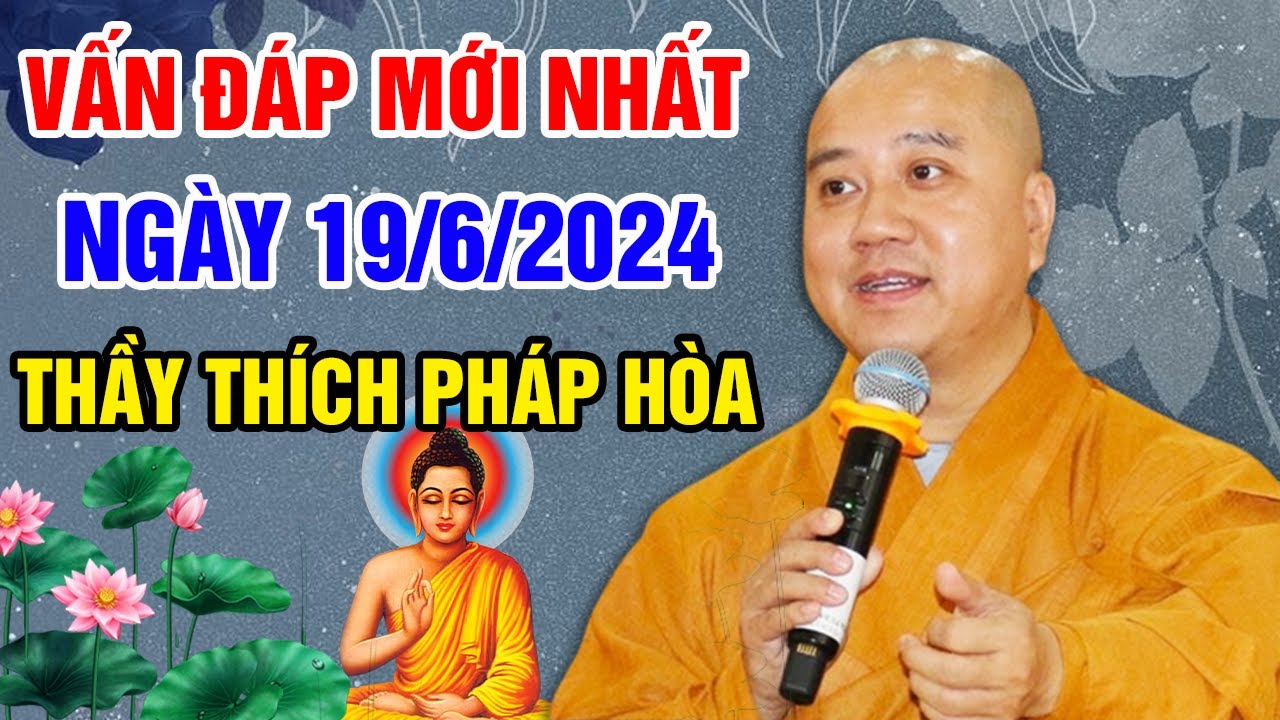 VẤN ĐÁP MỚI NHẤT NGÀY 19/06/2024 (rất sâu sắc) | Thầy Thích Pháp Hòa - Tu Viện Trúc Lâm Canada