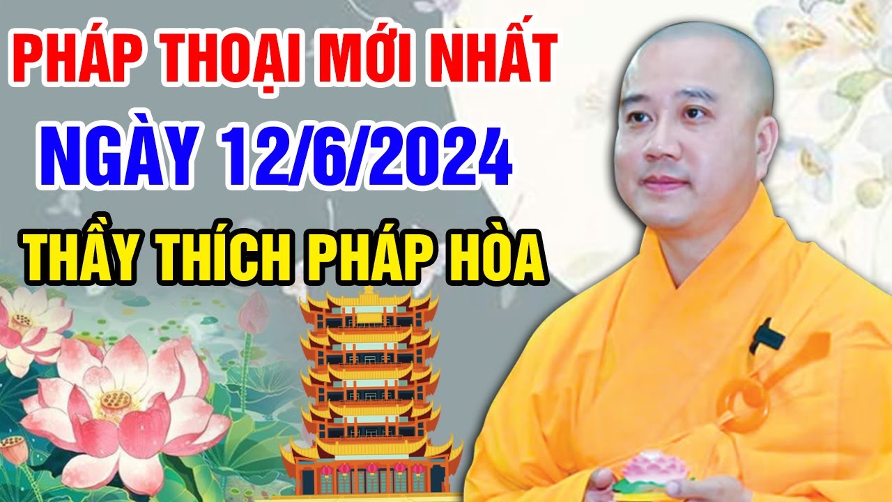 PHÁP THOẠI MỚI NHẤT NGÀY 12/06/2024 (hay lắm) | Thầy Thích Pháp Hòa - Tu Viện Tây Thiên Canada