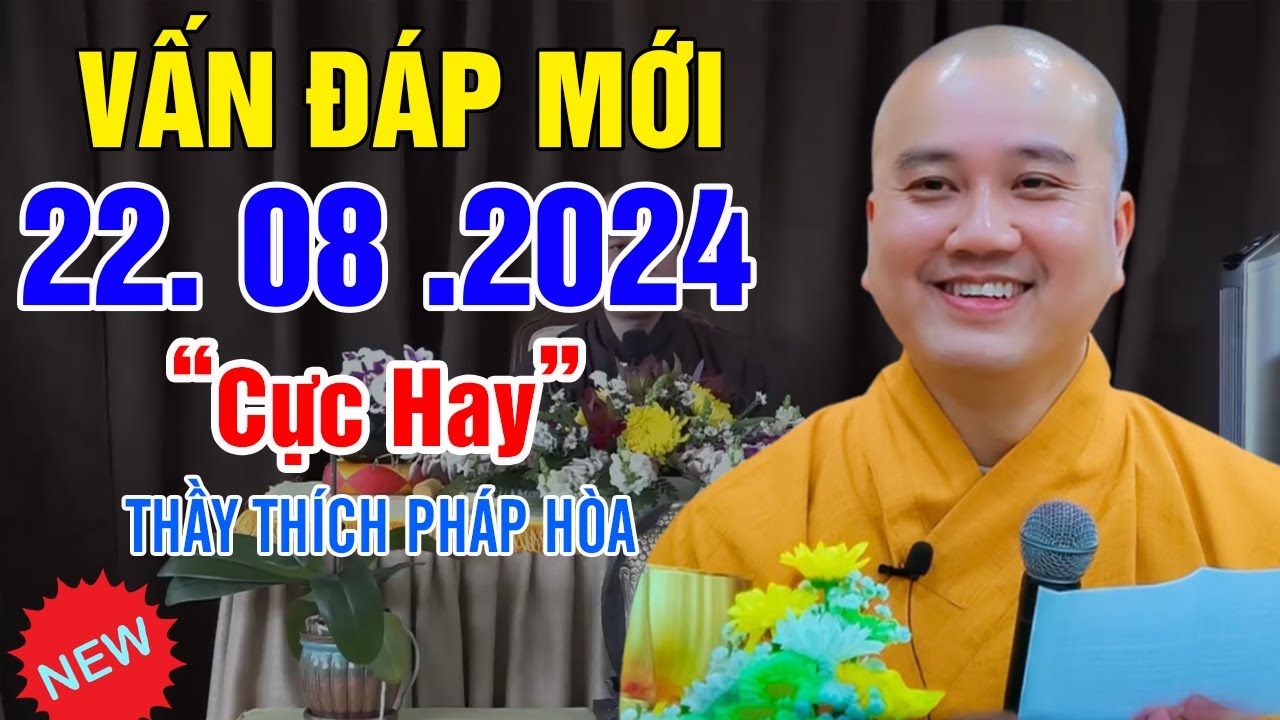 Vấn Đáp Câu Hỏi Mới "Bài Giảng Rất Hay" 22. 08. 2024 - Thầy Thích Pháp Hòa Đặc Biệt Hay