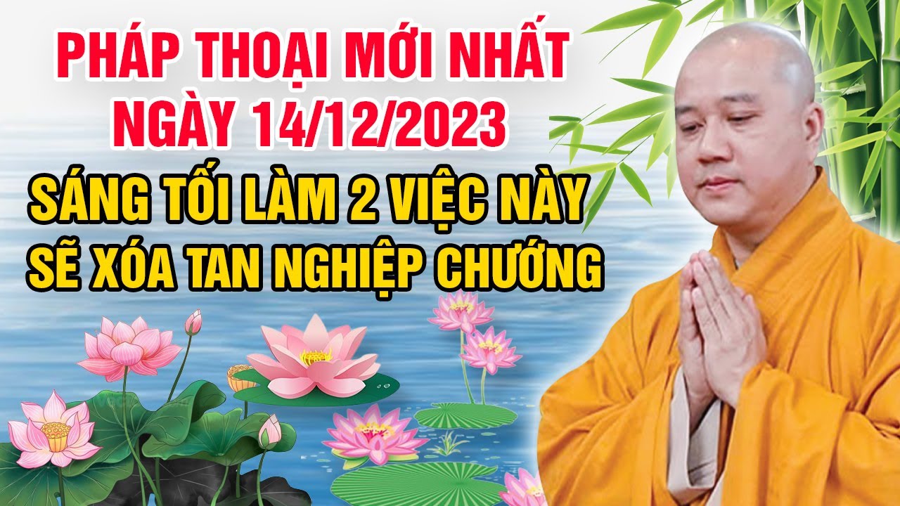 PHÁP THOẠI MỚI NHẤT (Sáng Tối Làm 2 Việc Này - Sẽ Xóa Tan Nghiệp Chướng) | Thầy Thích Pháp Hòa 2023