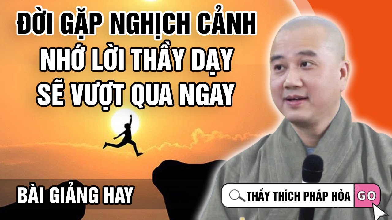 ĐỜI GẶP NGHỊCH CẢNH - NHỚ LỜI THẦY DẠY (Sẽ Vượt Qua Ngay) | Thầy Thích Pháp Hòa - Tu Viện Trúc Lâm