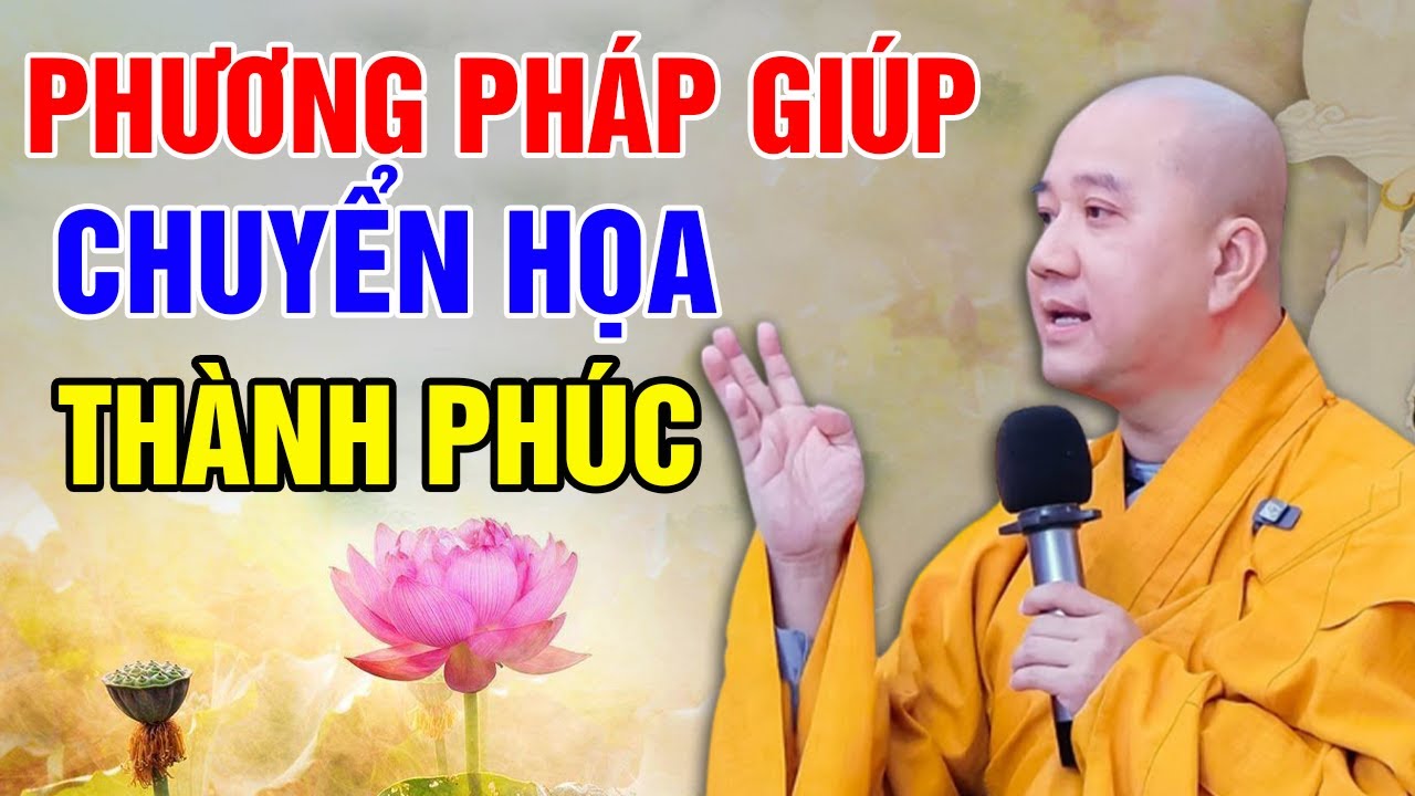 PHƯƠNG PHÁP GIÚP CHUYỂN HÓA HỌA THÀNH PHÚC (Ai Cũng Nên Nghe - Rất Hữu Ích) | Thầy Thích Pháp Hòa