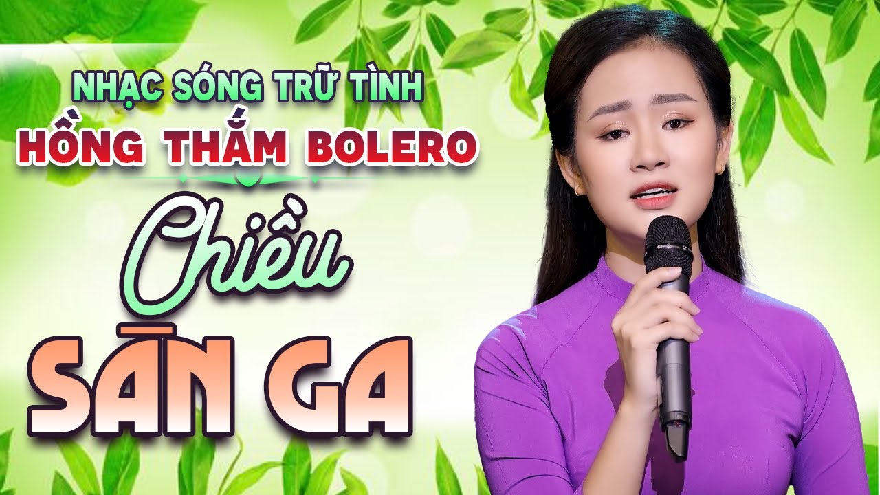 Liên Khúc Nhạc Sóng Trữ Tình Bolero Hồng Thắm - Chiều Sân Ga và Những Bài Hát Nghe Hoài Không Chán