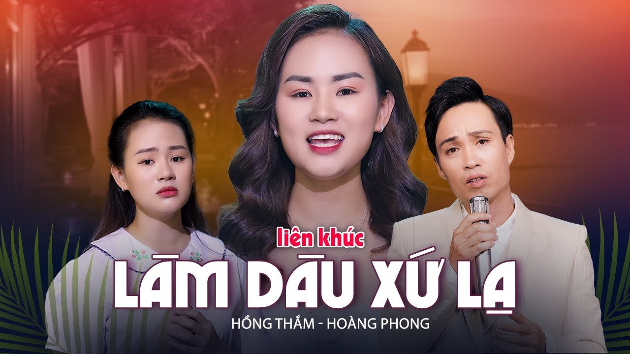 Liên Khúc Làm Dâu Xứ Lạ - Hồng Thắm - Hoàng Phong - Album Tuyển Chọn Những Bài Hay Nhất