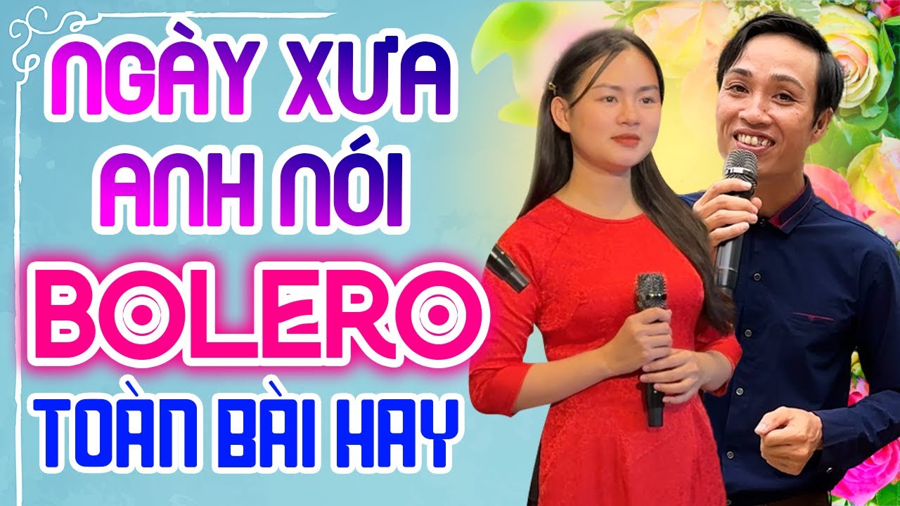 Liên Khúc - Ngày Xưa Anh Nói - Bolero Trữ Tình Toàn Bài Hay Không Quãng Cáo - Hồng Thắm  Hoàng Phong