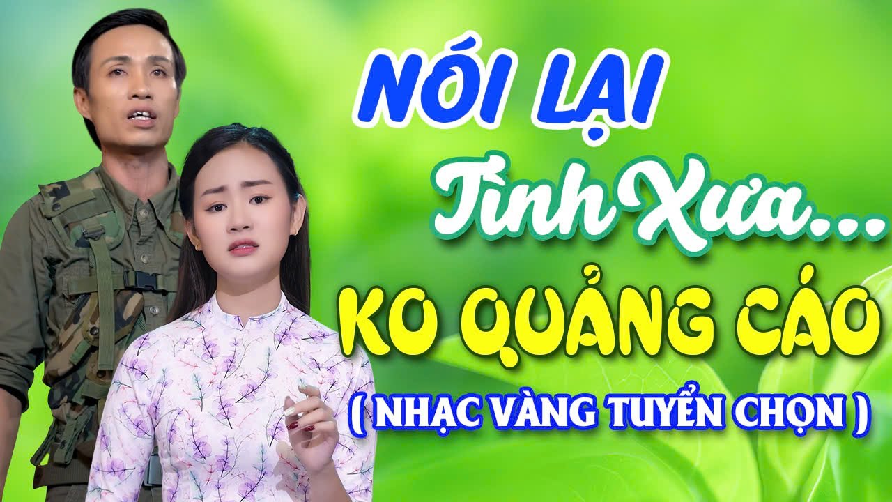 Liên Khúc Nói Lại Tình Xưa - Nhạc Vàng Tuyển Chọn Bolero Trữ Tình Không Quảng Cáo