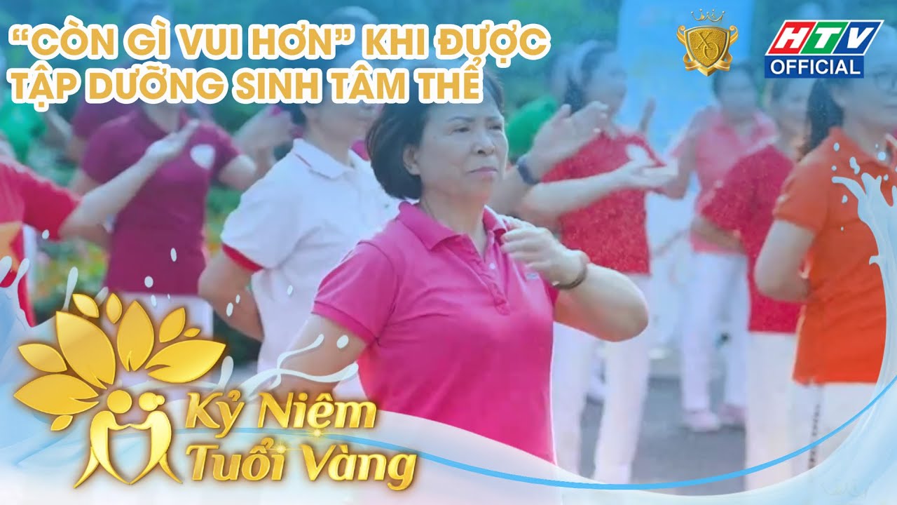 KỶ NIỆM TUỔI VÀNG | TẬP 2 | “CÒN GÌ VUI HƠN” KHI ĐƯỢC TẬP DƯỠNG SINH TÂM THỂ