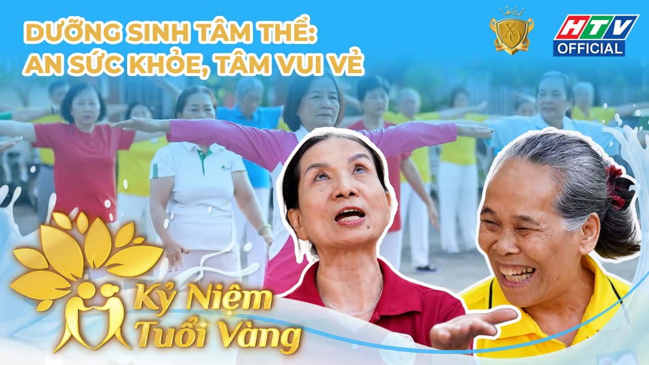 KỶ NIỆM TUỔI VÀNG | TẬP 3 | DƯỠNG SINH TÂM THỂ: AN SỨC KHỎE, TÂM VUI VẺ