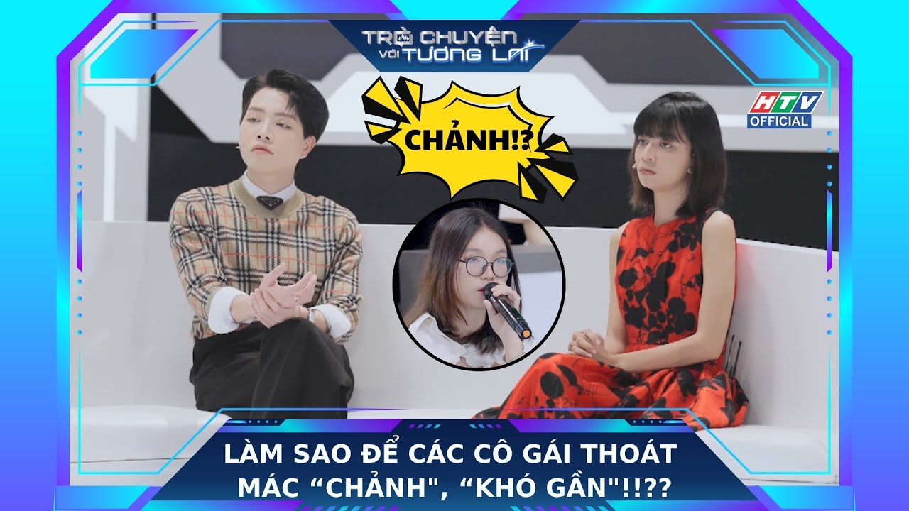 TRÒ CHUYỆN VỚI TƯƠNG LAI | TẬP 3 | Làm Sao Để Các Cô Gái Thoát Mác "Chảnh", "Khó Gần"!!??