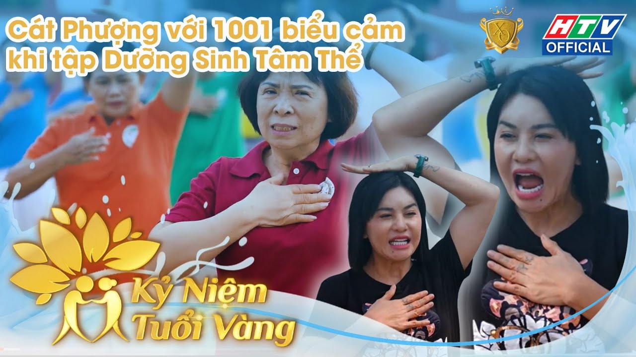 KỶ NIỆM TUỔI VÀNG | CÁT PHƯỢNG VỚI 1001 BIỂU CẢM KHI TẬP DƯỠNG SINH TÂM THỂ | TẬP 3